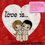 Love Is... selected by DJ MAYUMI ķ